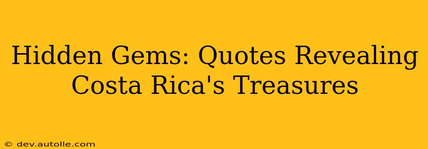 Hidden Gems: Quotes Revealing Costa Rica's Treasures