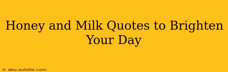 Honey and Milk Quotes to Brighten Your Day
