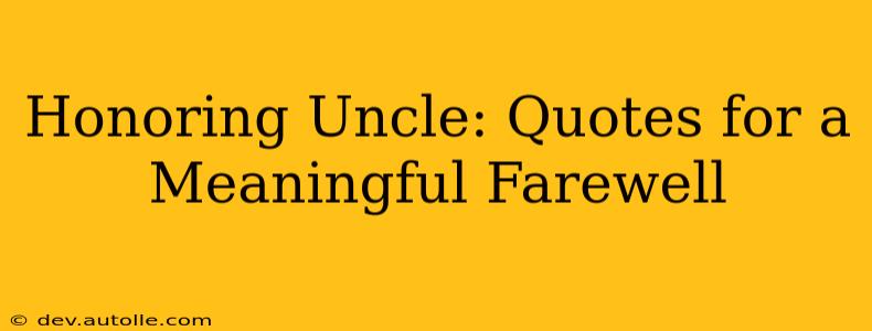 Honoring Uncle: Quotes for a Meaningful Farewell
