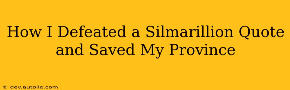 How I Defeated a Silmarillion Quote and Saved My Province