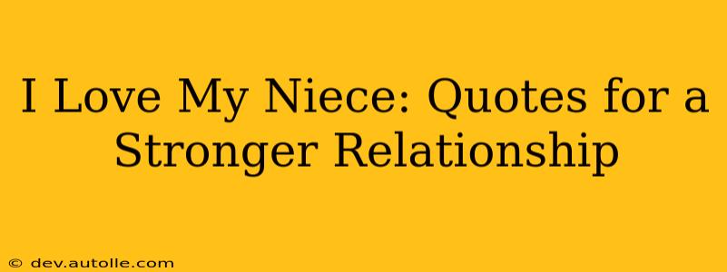 I Love My Niece: Quotes for a Stronger Relationship