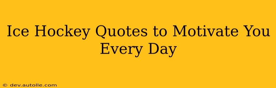 Ice Hockey Quotes to Motivate You Every Day