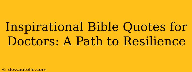 Inspirational Bible Quotes for Doctors: A Path to Resilience