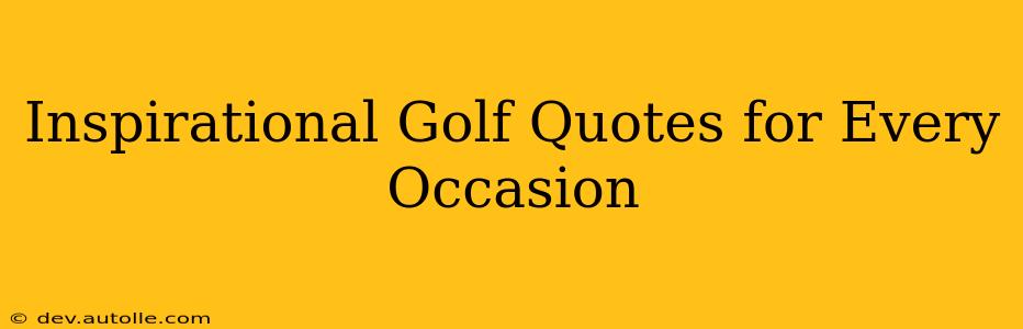 Inspirational Golf Quotes for Every Occasion