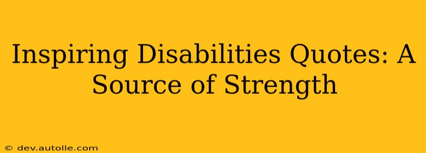 Inspiring Disabilities Quotes: A Source of Strength