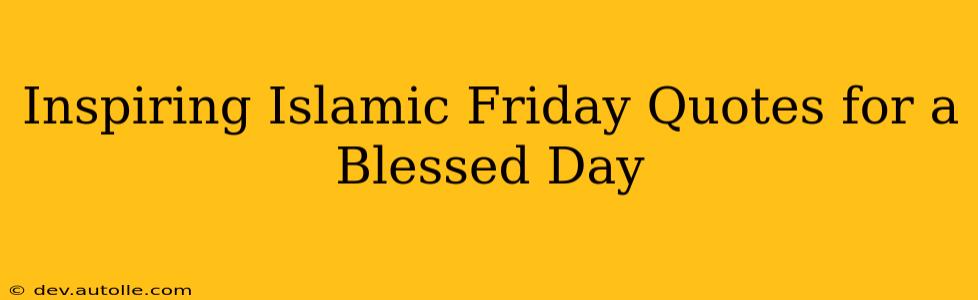 Inspiring Islamic Friday Quotes for a Blessed Day