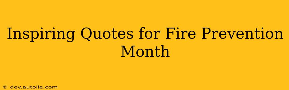 Inspiring Quotes for Fire Prevention Month
