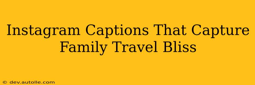 Instagram Captions That Capture Family Travel Bliss