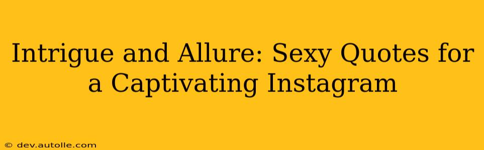 Intrigue and Allure: Sexy Quotes for a Captivating Instagram
