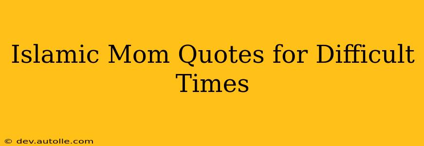 Islamic Mom Quotes for Difficult Times