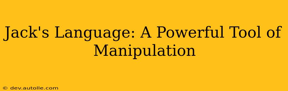 Jack's Language: A Powerful Tool of Manipulation