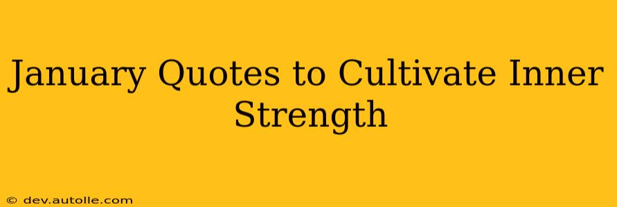 January Quotes to Cultivate Inner Strength
