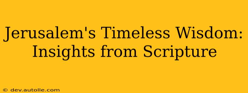 Jerusalem's Timeless Wisdom: Insights from Scripture