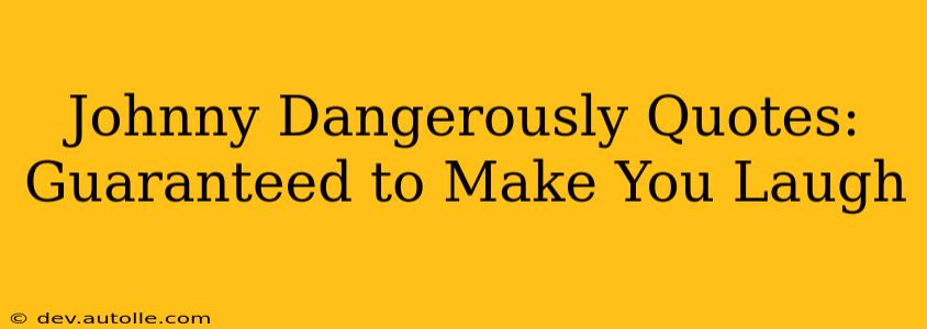 Johnny Dangerously Quotes: Guaranteed to Make You Laugh