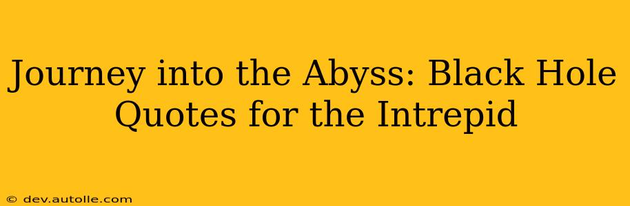 Journey into the Abyss: Black Hole Quotes for the Intrepid