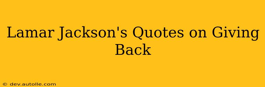 Lamar Jackson's Quotes on Giving Back