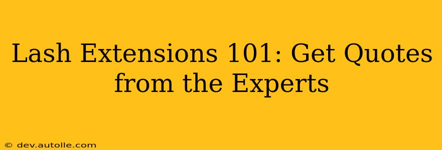 Lash Extensions 101: Get Quotes from the Experts