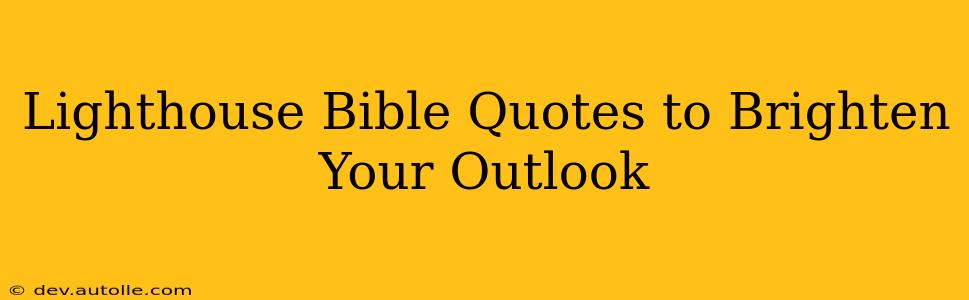 Lighthouse Bible Quotes to Brighten Your Outlook