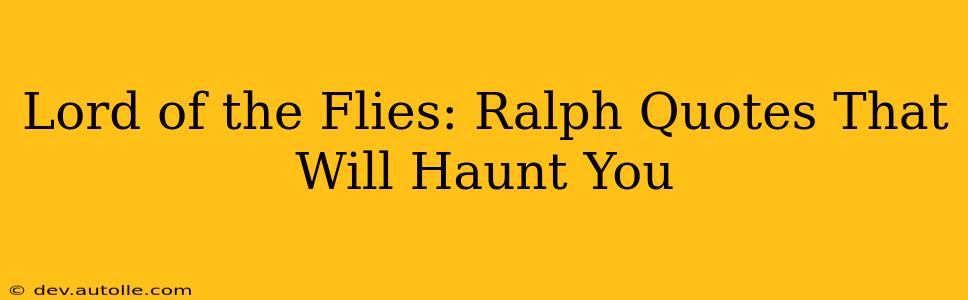Lord of the Flies: Ralph Quotes That Will Haunt You