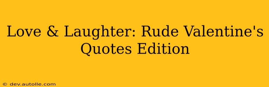 Love & Laughter: Rude Valentine's Quotes Edition