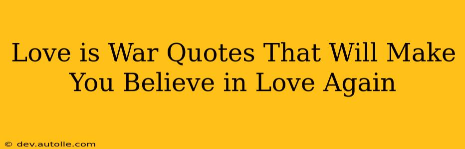 Love is War Quotes That Will Make You Believe in Love Again