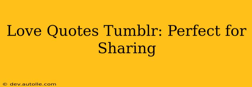 Love Quotes Tumblr: Perfect for Sharing