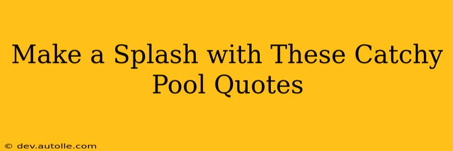Make a Splash with These Catchy Pool Quotes