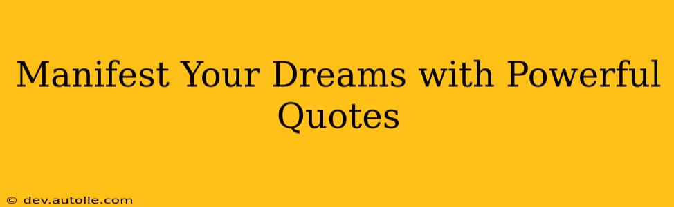 Manifest Your Dreams with Powerful Quotes