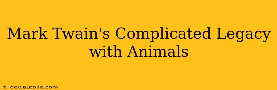 Mark Twain's Complicated Legacy with Animals