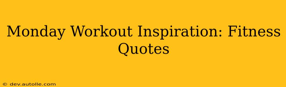 Monday Workout Inspiration: Fitness Quotes