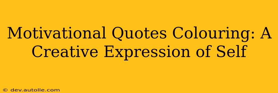 Motivational Quotes Colouring: A Creative Expression of Self