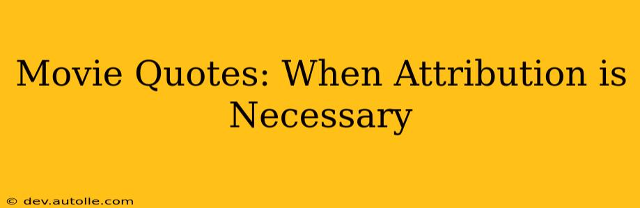 Movie Quotes: When Attribution is Necessary