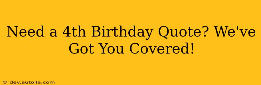 Need a 4th Birthday Quote? We've Got You Covered!