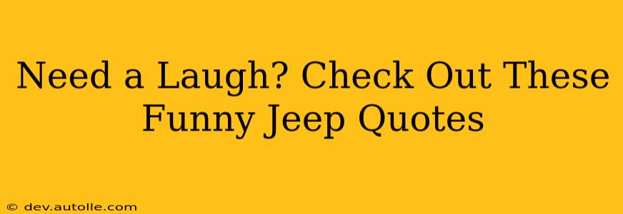 Need a Laugh? Check Out These Funny Jeep Quotes