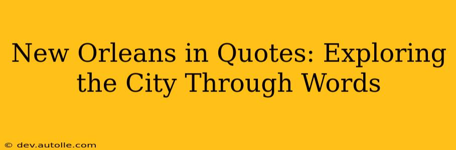 New Orleans in Quotes: Exploring the City Through Words