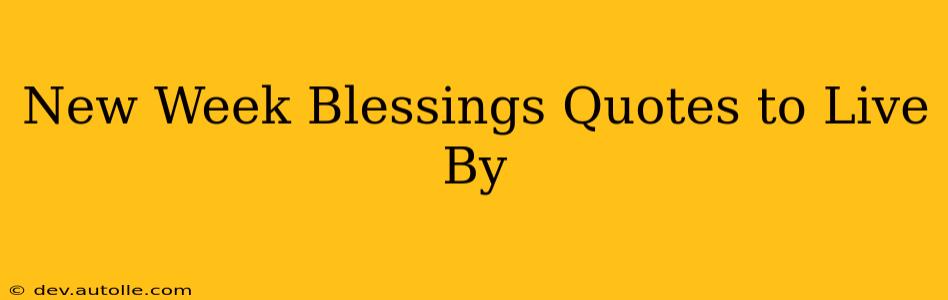 New Week Blessings Quotes to Live By