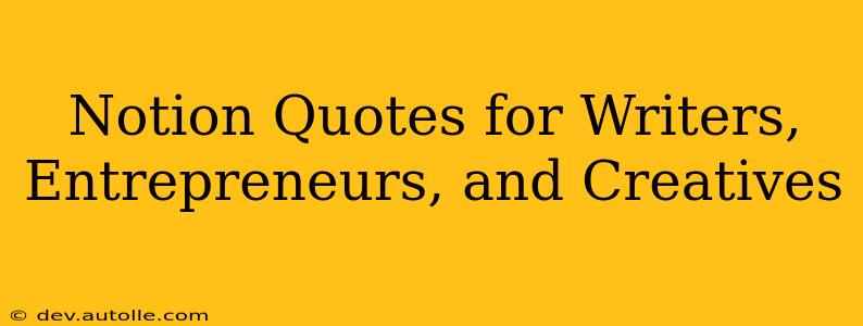 Notion Quotes for Writers, Entrepreneurs, and Creatives
