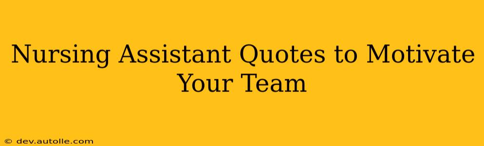 Nursing Assistant Quotes to Motivate Your Team