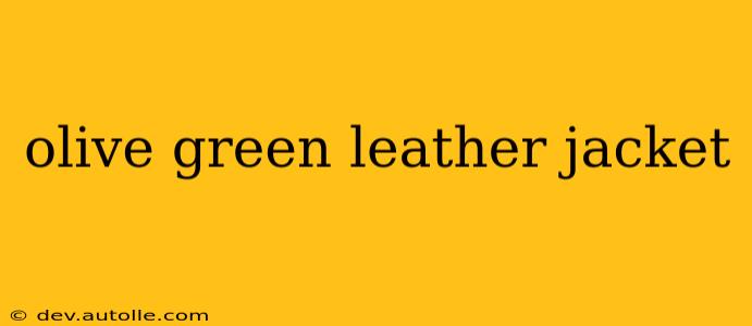 olive green leather jacket