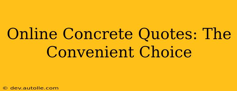 Online Concrete Quotes: The Convenient Choice