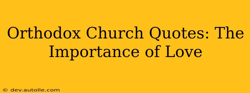 Orthodox Church Quotes: The Importance of Love