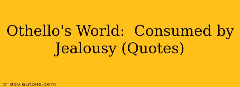 Othello's World:  Consumed by Jealousy (Quotes)