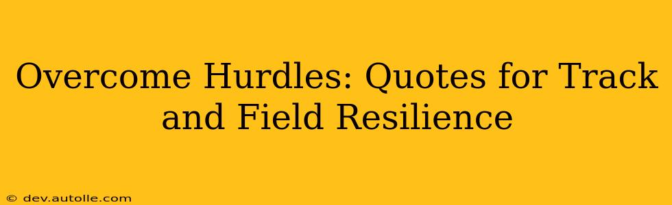 Overcome Hurdles: Quotes for Track and Field Resilience