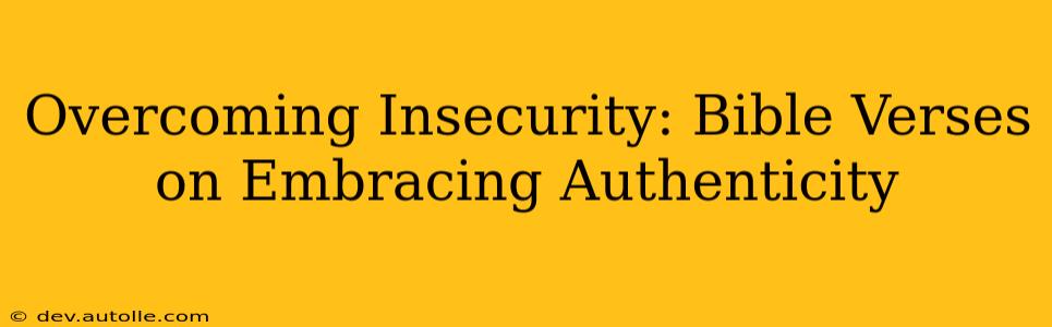 Overcoming Insecurity: Bible Verses on Embracing Authenticity