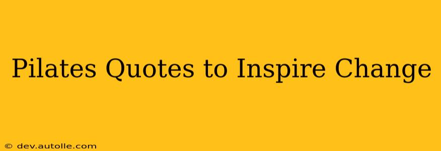 Pilates Quotes to Inspire Change