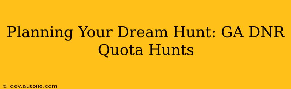 Planning Your Dream Hunt: GA DNR Quota Hunts