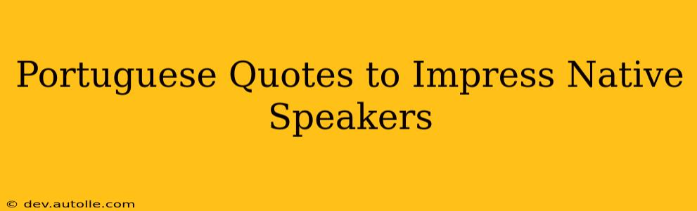 Portuguese Quotes to Impress Native Speakers