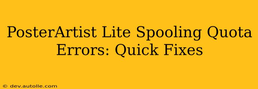PosterArtist Lite Spooling Quota Errors: Quick Fixes