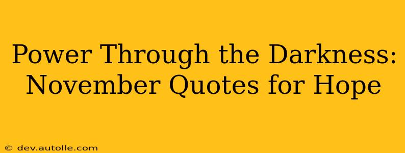 Power Through the Darkness: November Quotes for Hope