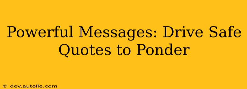 Powerful Messages: Drive Safe Quotes to Ponder